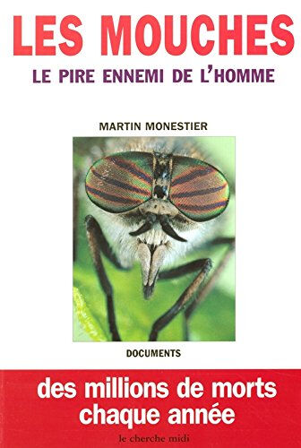 Les mouches : le pire ennemi de l'homme Martin Monestier Cherche Midi