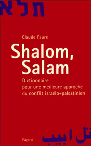 Shalom, salam : dictionnaire pour une meilleure approche du conflit israélo-palestinien Claude Faure Fayard