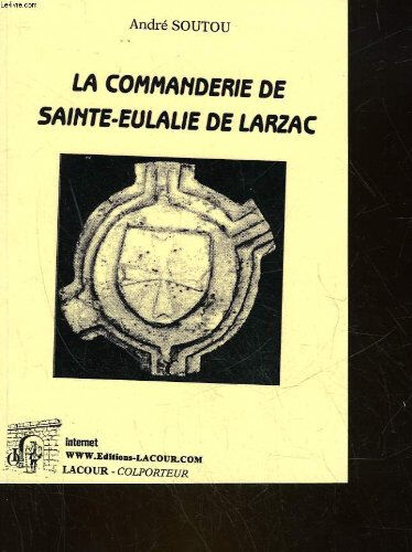 La commanderie de Sainte-Eulalie de Larzac André Soutou Lacour-Ollé