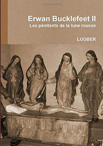 Erwan Bucklefeet 2 - Les pénitents de la lune rousse  . luober lulu.com