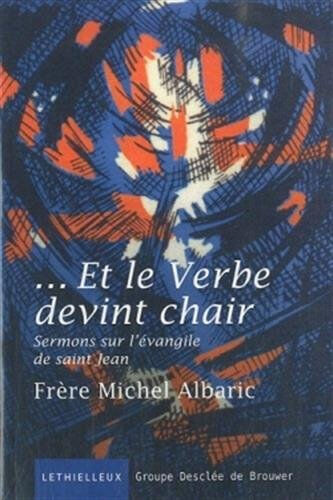 Et le verbe devint chair : sermons sur l'Evangile de saint Jean Michel Albaric Lethielleux