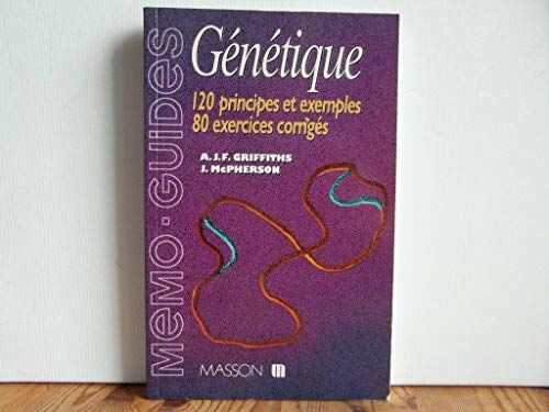 Génétique : 120 principes et exemples, 80 exercices corrigés Anthony J. F. Griffiths, Joan McPherson Elsevier Masson