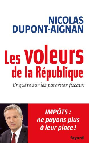 Les voleurs de la République : enquête sur les parasites fiscaux Nicolas Dupont-Aignan Fayard