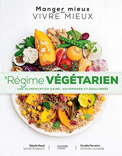 Le régime végétarien : une alimentation saine, gourmande et équilibrée Sybille Naud, Coralie Ferreira Hachette Pratique