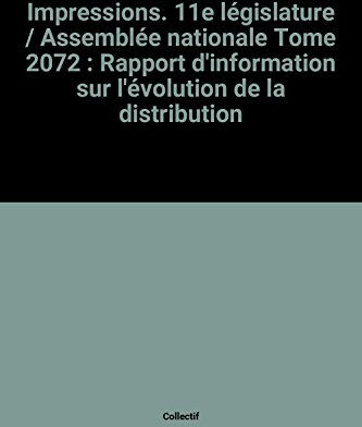 Impressions. 11e législature / Assemblée nationale Tome 2072 : Rapport d'information sur l'évolution  collectif La Documentation Française