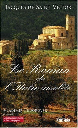 Le roman de l'Italie insolite Jacques de Saint-Victor Rocher