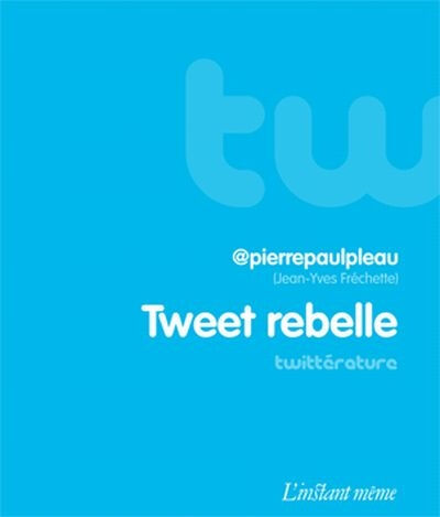 Tweet rebelle Jean-Yves Fréchette L'INSTANT MÊME