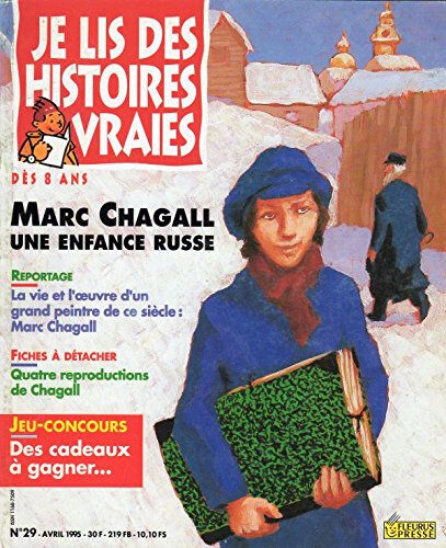 Je lis des histoires vraies n° 29 - avril 1995 - Marc Chagall, une enfance russe/La Vie et l'oeuvre   marie sellier Fleurus