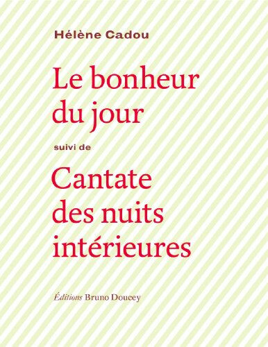 Le bonheur du jour. Cantate des nuits intérieures Hélène Cadou Doucey éditions