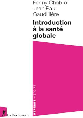 Introduction à la santé globale Fanny Chabrol, Jean-Paul Gaudillière La Découverte