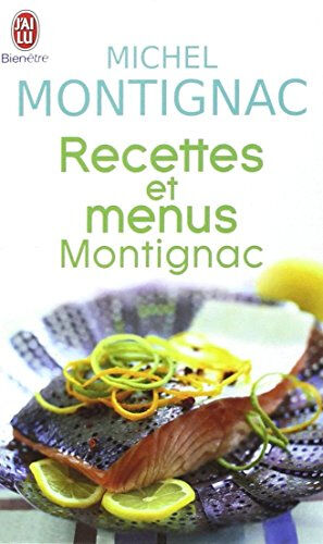 Recettes et menus Montignac ou La gastronomie nutritionnelle : pour appliquer au quotidien la méthod Michel Montignac J'ai lu