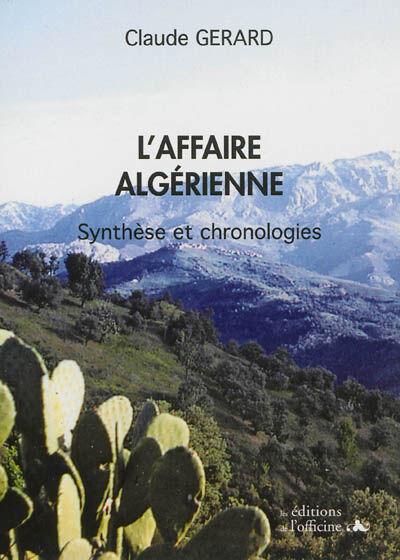 L'affaire algérienne : synthèse et chronologies Claude Gérard Les éditions de l'Officine
