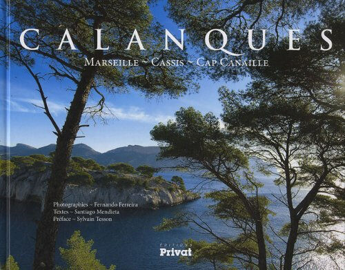 Calanques : Marseille, Cassis, Cap Canaille Fernando Ferreira, Santiago Mendieta Privat SAS