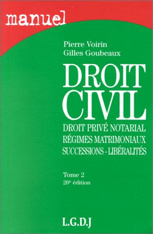 Droit civil. Vol. 2. Droit privé notarial, régimes matrimoniaux, successions, libéralités Pierre Voirin, Gilles Goubeaux LGDJ