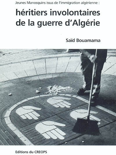 Héritiers involontaires de la guerre d'Algérie : jeunes Manosquins issus de l'immigration algérienne Saïd Bouamama Centre régional d'études et d'observation des politiques et des pratiques sociales