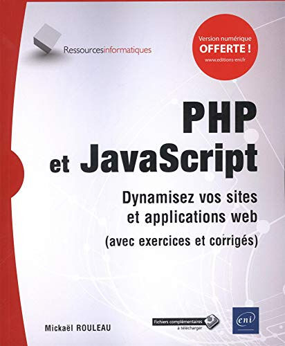 PHP et JavaScript : dynamisez vos sites et applications web (avec exercices et corrigés) Mickaël Rouleau ENI