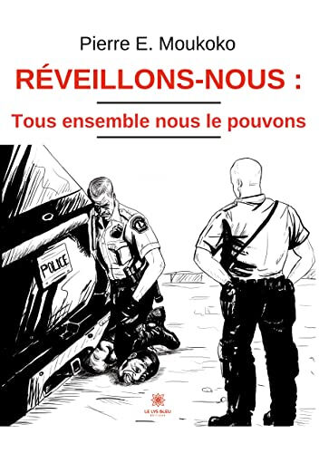 Réveillons-nous : tous ensemble nous le pouvons  pierre e. moukoko Le Lys bleu éditions