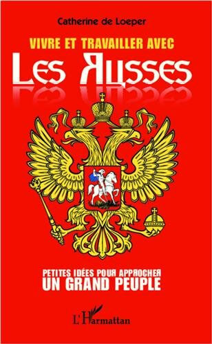 Vivre et travailler avec les Russes : petites idées pour approcher un grand peuple Catherine de Loeper L'Harmattan