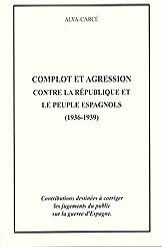 complot et agression contre la rÉpublique et le peuple espagnols (1936-1939) alva carce fidelis Éditions