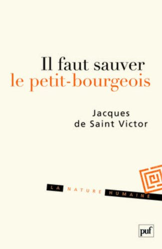 Il faut sauver le petit-bourgeois Jacques de Saint-Victor PUF