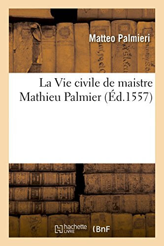 La Vie civile de maistre Mathieu Palmier  matteo palmieri Hachette Livre BNF