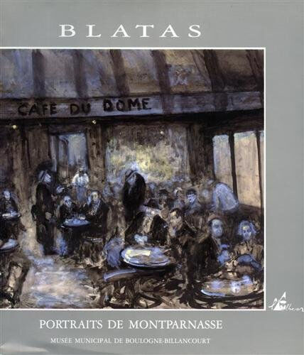 Blatas : portraits de Montparnasse : donation au musée municipale de Boulogne-Billancourt Arbit Blatas Ed. de l'Albaron