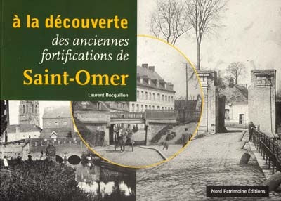 A la découverte des anciennes fortifications de Saint-Omer Laurent Bocquillon Nord Patrimoine