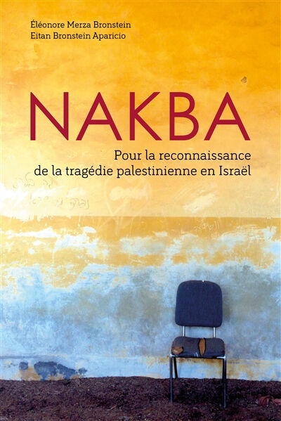 Nakba : pour la reconnaissance de la tragédie palestinienne en Israël Eléonore Merza Bronstein, Eitan Bronstein Aparicio Omniscience