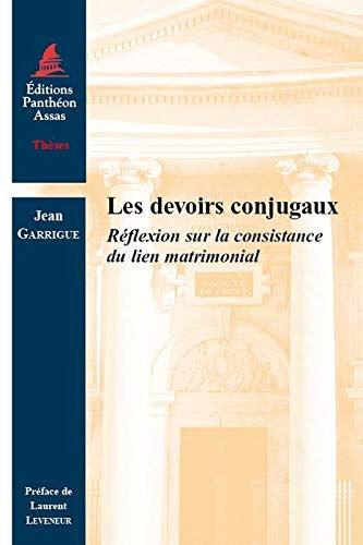 Les devoirs conjugaux : réflexion sur la consistance du lien matrimonial Jean Garrigue Panthéon-Assas