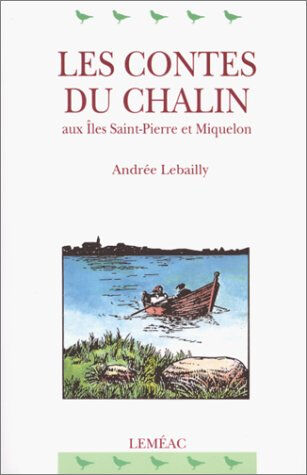 les contes du chalin aux îles saint-pierre et miquelon lebailly, andrée lémeac