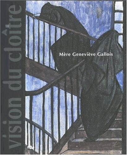Mère Geneviève Gallois (1888-1962) : vision du cloître au XXe siècle MUSEE NATIONAL DES GRANGES DE PORT-ROYAL (Magny-les-Hameaux, Yvelines) RMN-Grand Palais