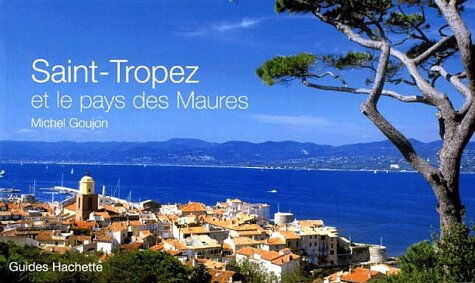 Saint-Tropez et le pays des Maures Michel Goujon Hachette