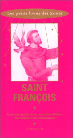 Saint François : protecteur des écrivains, des automobilistes, des femmes et des commerçants Pierre Chavot Flammarion