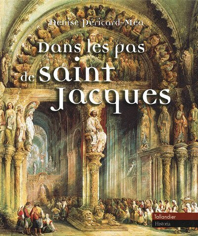 Dans les pas de saint Jacques Denise Péricard-Méa Tallandier