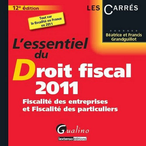 L'essentiel du droit fiscal 2011 : fiscalité des entreprises et fiscalité des particuliers Béatrice Grandguillot, Francis Grandguillot Gualino