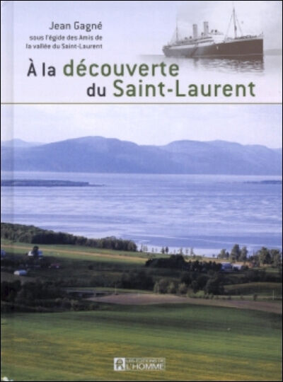 À la découverte du Saint-Laurent Jean Gagné, Amis de la vallée du Saint-Laurent HOMME (DE L')