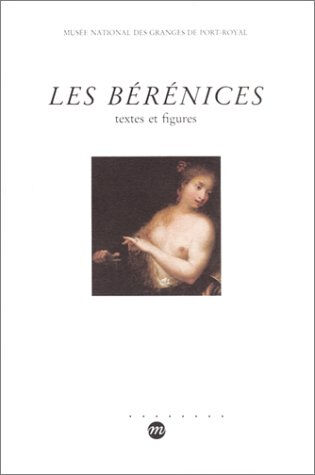 Les Bérénices : textes et figures MUSEE NATIONAL DES GRANGES DE PORT-ROYAL (Magny-les-Hameaux, Yvelines) RMN-Grand Palais