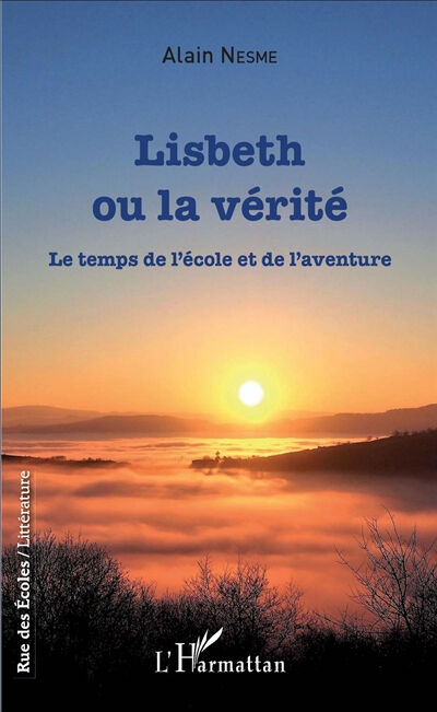 Lisbeth ou La vérité : le temps de l'école et de l'aventure Alain Nesme L'Harmattan
