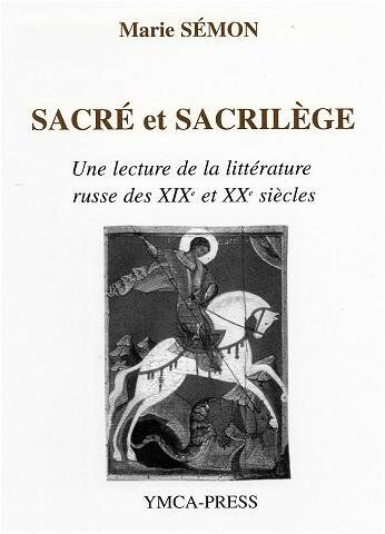 Sacré et Sacrilège - Une lecture de la littérature russe des XIX et XX siècles  marie sémon Ymca-press