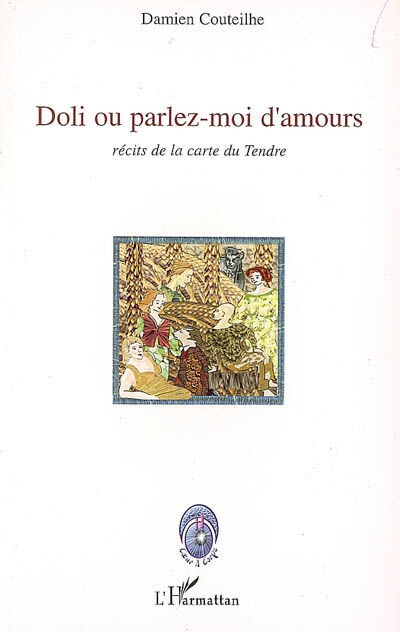 Doli ou Parlez-moi d'amours : récits de la carte du tendre Damien Couteilhe L'Harmattan