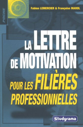 La lettre de motivation pour les filières professionnelles Fabien Lemercier, Françoise Marol Studyrama