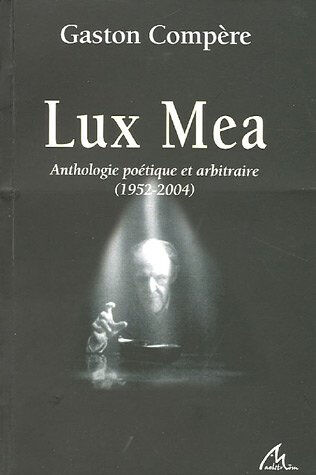 Lux Mea : anthologie poétique et arbitraire, 1952-2004 Gaston Compère maelstrÖm reEvolution