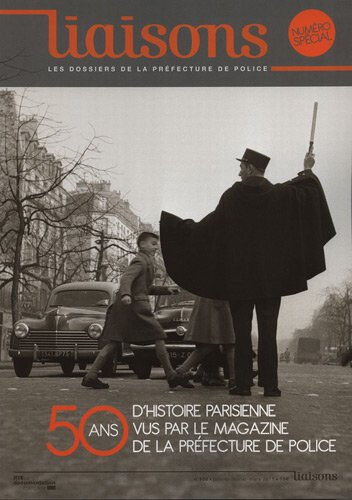 Liaisons : le magazine de la préfecture de police, n° 100. Cinquante ans d'histoire parisienne vus p préfecture de police de paris Préfecture de police, Service communication