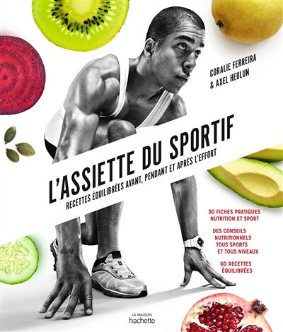 L'assiette du sportif : recettes équilibrées avant, pendant et après l'effort Coralie Ferreira, Axel Heulin Hachette Pratique