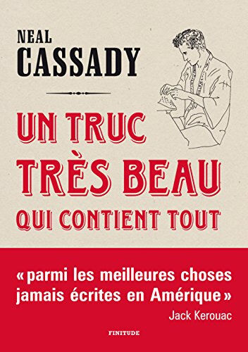 Un truc très beau qui contient tout : lettres, 1944-1950 Neal Cassady Finitude