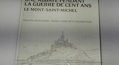 Une Abbaye pendant la guerre de 100 ans : le Mont-Saint-Michel Philippe Brochard, Marie-Geneviève Froidevaux Albin Michel-Jeunesse