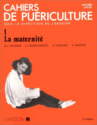 Cahiers de puériculture. Vol. 1. La Maternité Marie-Jeanne Georgin, Geneviève Dumaine, C. Crenn Hebert Elsevier Masson