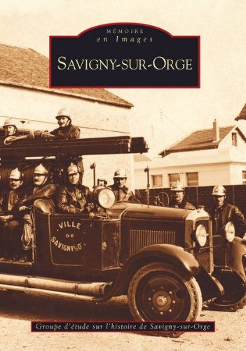 Savigny-sur-Orge Groupe d'étude sur l'histoire de Savigny-sur-Orge Editions Sutton