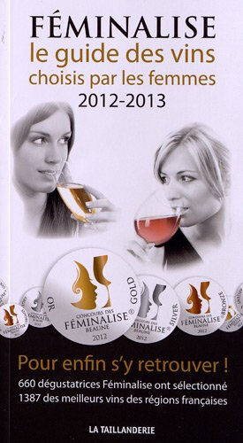 Féminalise : le guide des vins choisis par les femmes, 2012-2013  isabelle de chalon, gérald gambier Ed. de La Taillanderie
