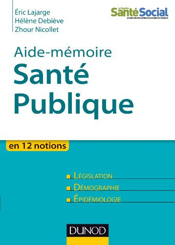 Santé publique : en 12 notions Eric Lajarge, Hélène Debiève, Zhour Nicollet Dunod